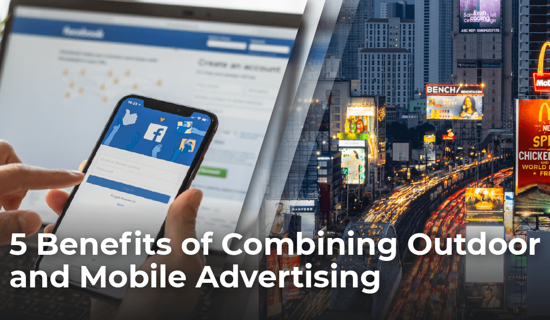 5 Benefits of Combining Outdoor and Mobile Advertising